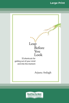Paperback Leap Before You Look: 72 Shortcuts For Getting Out of Your Mind and into The Moment (16pt Large Print Edition) Book