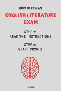 Paperback Notebook How to Pass an English Literature Exam: Read the Instructions Start Crying Book