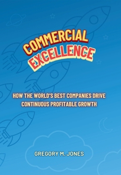 Commercial Excellence: How the World's Best Companies Drive Continuous Profitable Growth