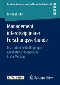 Paperback Management Interdisziplinärer Forschungsverbünde: Institutionelle Bedingungen Nachhaltiger Kooperation in Der Medizin [German] Book