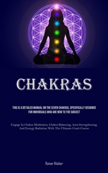 Paperback Chakras: This Is A Detailed Manual On The Seven Chakras, Specifically Designed For Individuals Who Are New To The Subject (Enga Book