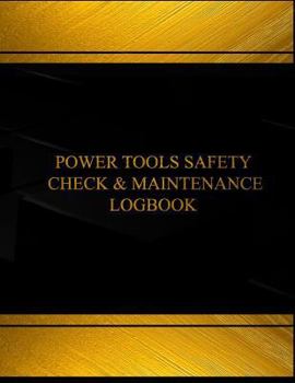 Power Tools Safety Check & Maintenance Log (Log Book, Journal -125 pgs, 8.5 X 11"): Power Tools Safety Check and Maintenance Logbook (Black cover, X-L