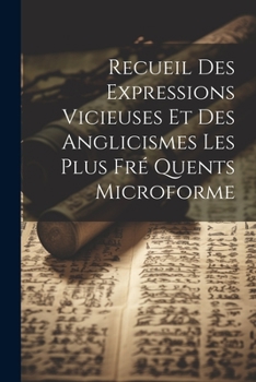 Paperback Recueil Des Expressions Vicieuses et Des Anglicismes Les Plus Fré Quents Microforme [French] Book