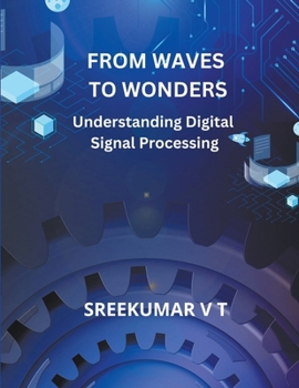 Paperback From Waves to Wonders: Understanding Digital Signal Processing Book