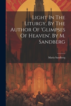 Paperback Light In The Liturgy, By The Author Of 'glimpses Of Heaven'. By M. Sandberg Book