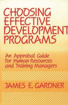 Hardcover Choosing Effective Development Programs: An Appraisal Guide for Human Resources and Training Managers Book