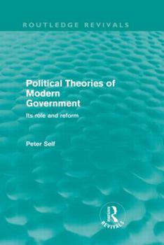 Paperback Political Theories of Modern Government (Routledge Revivals): Its Role and Reform Book