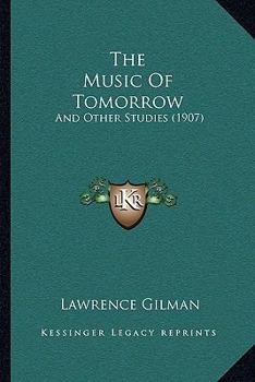 Paperback The Music Of Tomorrow: And Other Studies (1907) Book