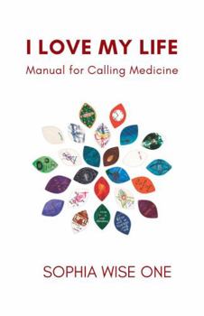Paperback I Love My Life : Manual & Guide for Calling Medicine Book