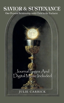 Hardcover Savior & Sustenance: Our Personal Relationship with Christ in the Eucharist Book