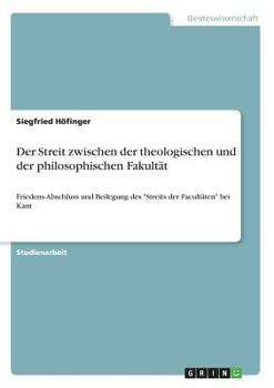 Paperback Der Streit zwischen der theologischen und der philosophischen Fakultät: Friedens-Abschluss und Beilegung des "Streits der Facultäten" bei Kant [German] Book