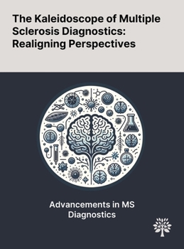 The Kaleidoscope of Multiple Sclerosis Diagnostics: Realigning Perspectives