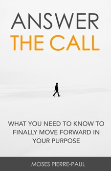 Paperback Answer The Call: What You Need To Know To Finally Move Forward In Your Purpose Book