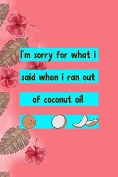 I'm Sorry For What I Said When I Ran Out Of Coconut Oil: Notebook Journal Composition Blank Lined Diary Notepad 120 Pages Paperback Pink Palms Coconut