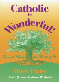 Catholic Is Wonderful!: How to Make the Most of It (Spirit Life)