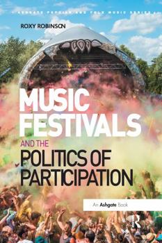 Music Festivals and the Politics of Participation - Book  of the Ashgate Popular and Folk Music Series