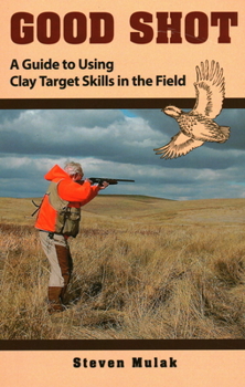 Paperback Good Shot: A Guide to Using Clay Target Skills in the Field Book