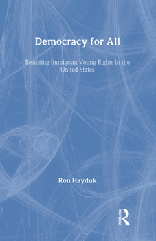Hardcover Democracy for All: Restoring Immigrant Voting Rights in the U.S. Book