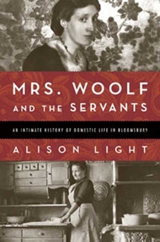Hardcover Mrs. Woolf and the Servants: An Intimate History of Domestic Life in Bloomsbury Book