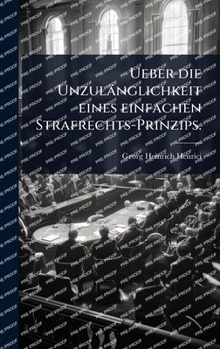 Hardcover Ueber die Unzulänglichkeit eines einfachen Strafrechts-Prinzips. [German] Book