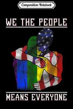 Composition Notebook: USA Gay Pride Month Gift We The People Means Everyone  Journal/Notebook Blank Lined Ruled 6x9 100 Pages
