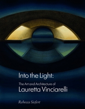 Hardcover Into the Light: The Art and Architecture of Lauretta Vinciarelli Book