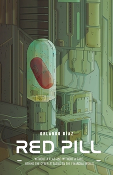 Paperback Red Pill: Without a flag and without a face. Behind the cyber attacks on the financial world. Book