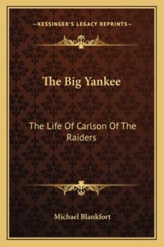 Paperback The Big Yankee: The Life Of Carlson Of The Raiders Book