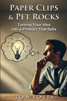 Paperback Paper Clips & Pet Rocks: Turning Your Idea into a Product That Sells Book