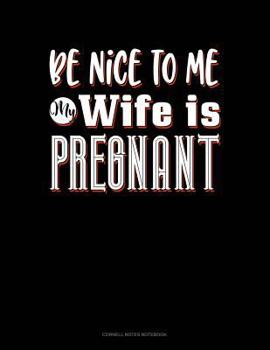 Paperback Be Nice to Me My Wife Is Pregnant Again: Cornell Notes Notebook Book