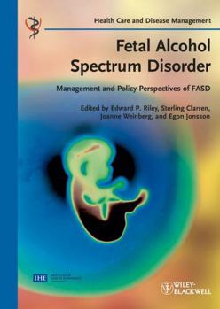 Fetal Alcohol Spectrum Disorder: Management and Policy Perspectives of FASD (Health Care and Disease Management)