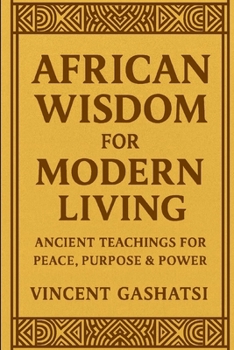 Paperback African Wisdom for Modern Living: Ancient Teachings for Peace, Purpose & Power Book