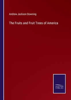 Paperback The Fruits and Fruit Trees of America Book