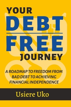 Paperback Your Debt-Free Journey: A Roadmap to Freedom from Bad Debt and Achieving Financial Independence Book