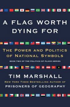 Worth Dying For: The Power and Politics of Flags - Book #2 of the Politics of Place