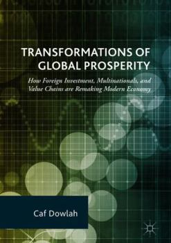 Hardcover Transformations of Global Prosperity: How Foreign Investment, Multinationals, and Value Chains Are Remaking Modern Economy Book