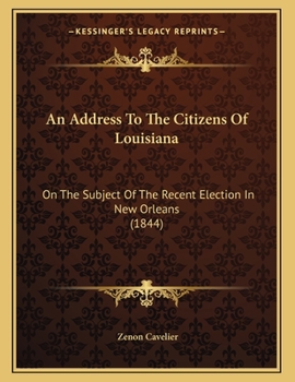 Paperback An Address To The Citizens Of Louisiana: On The Subject Of The Recent Election In New Orleans (1844) Book