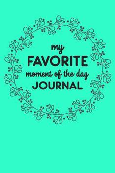 Paperback My Favorite Moment Of The Day Journal: 6 x 9 Gratitude Journal for Women, Teens, and Kids Book