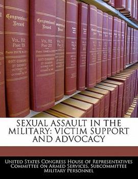 Sexual Assault in the Military: Victim Support and Advocacy - Scholar's Choice Edition
