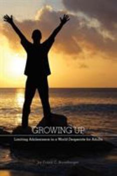Paperback Growing Up: Limiting Adolescence in a World Desperate for Adults Book