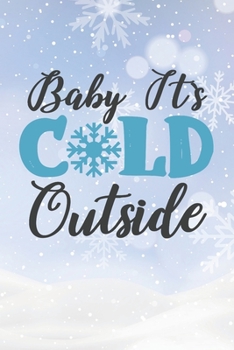 Paperback Happy Baby It's Cold Outside I Love You Birthday: Christmas Quote Journal / Notebook / Diary - Cute Snowed Themed Present Book