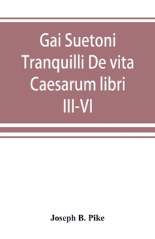 Gai Suetoni Tranquilli De vita Caesarum libri III-VI: Tiberius, Caligula, Claudius, Nero