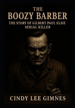 The Boozy Barber: The Story of Gilbert Paul Elsie