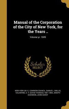 Hardcover Manual of the Corporation of the City of New York, for the Years ..; Volume yr. 1849 Book