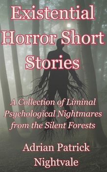 Paperback Existential Horror Short Stories: A Collection of Liminal Psychological Nightmares from the Silent Forests Book