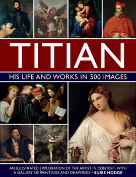 Hardcover Titian: His Life and Works: An Illustrated Exploration of the Artist in Context, with a Gallery of His Paintings and Drawings Book