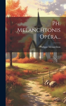 Hardcover Ph. Melanchtonis Opéra... [Latin] Book
