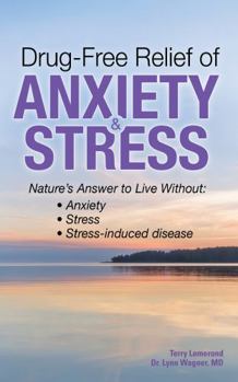Paperback Drug-Free Relief of Anxiety & Stress: Nature's Answer to Live Without: Anxiety, Stress, Stress-Induced Disease Book