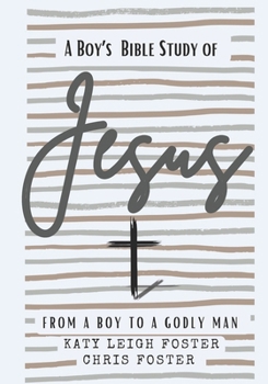 Paperback From a Boy to a Godly Man: A Boy's Bible Study of Jesus Book