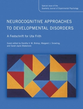 Hardcover Neurocognitive Approaches to Developmental Disorders: A Festschrift for Uta Frith: A Special Issue of the Quarterly Journal of Experimental Psychology Book